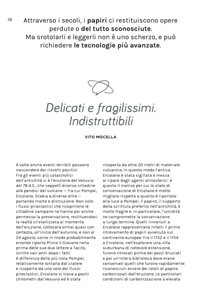 Estratto dell'articolo "Delicati e fragilissimi. Indistruttibili" di Vito Mocella. Racconta le tecnologia più avanzate per maneggiare i manoscritti più antichi senza danneggiarli.